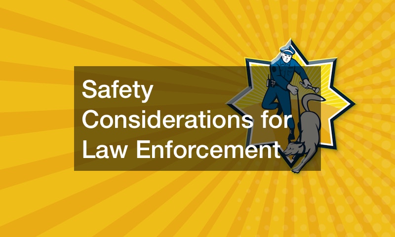 Safety Considerations for Law Enforcement