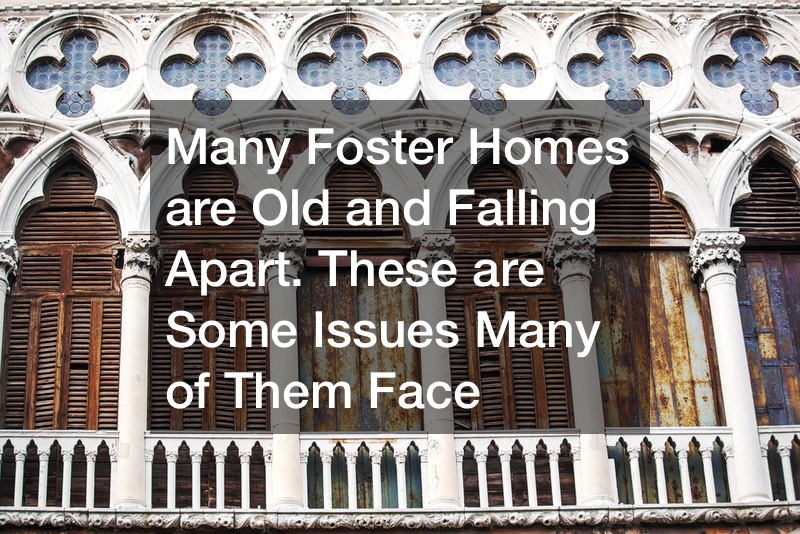 Many Foster Homes are Old and Falling Apart. These are Some Issues Many of Them Face