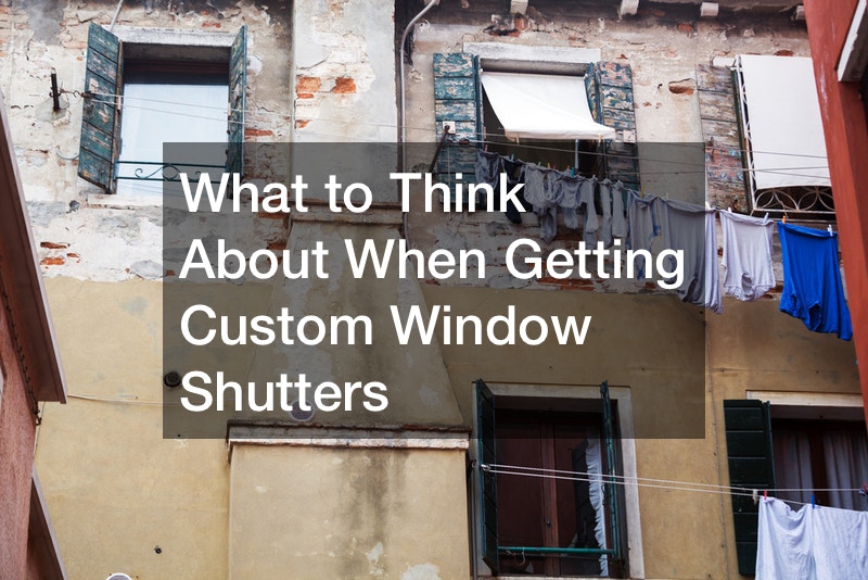 What to Think About When Getting Custom Window Shutters