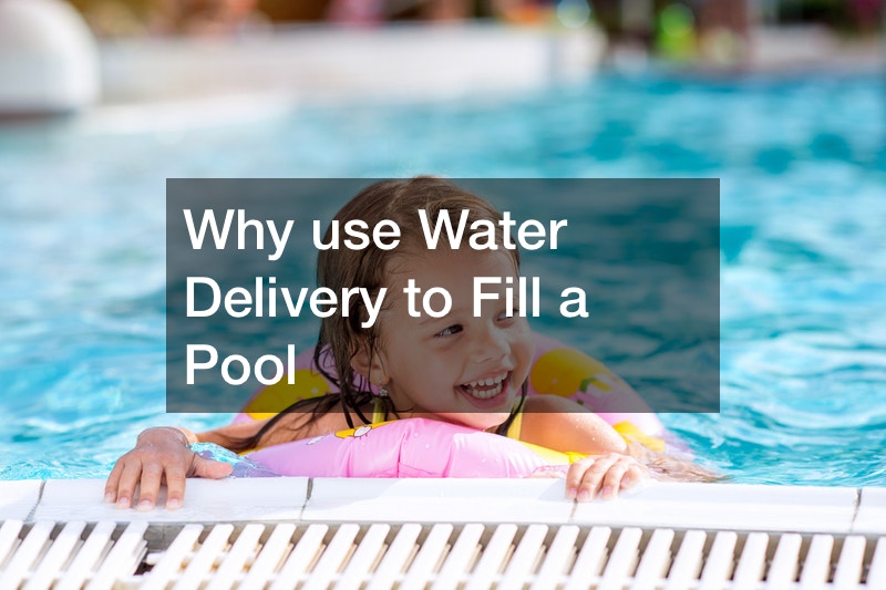 Why use Water Delivery to Fill a Pool