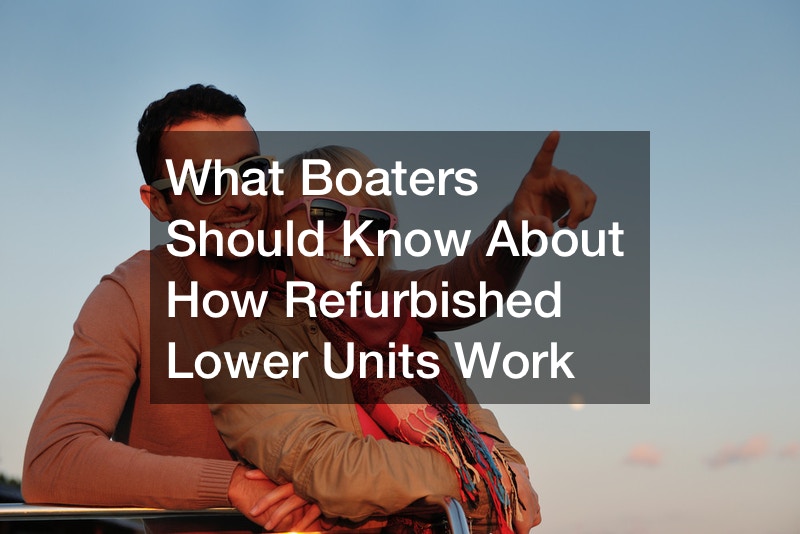 What Boaters Should Know About How Refurbished Lower Units Work