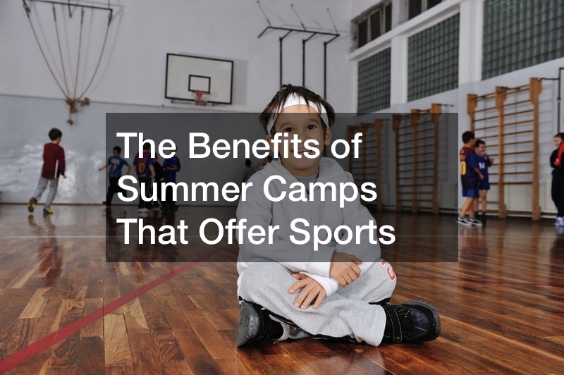 The Benefits of Summer Camps That Offer Sports