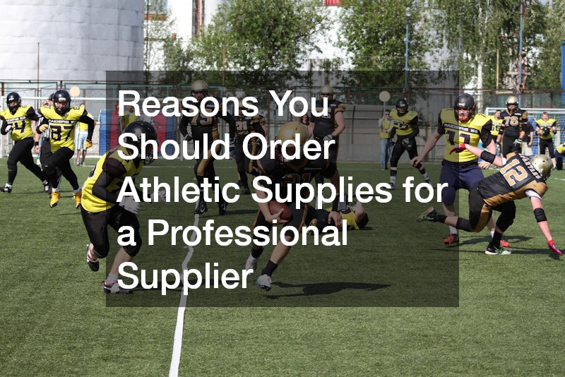 Reasons You Should Order Athletic Supplies for a Professional Supplier